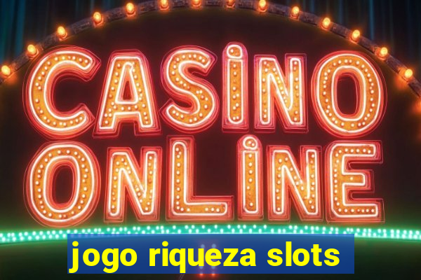 jogo riqueza slots